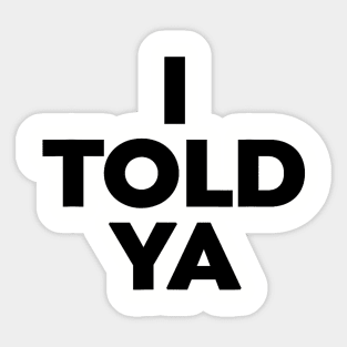 I-Told-Ya Sticker